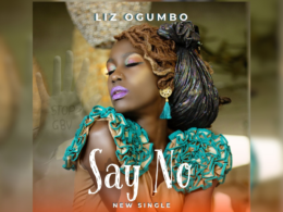 Vibrant promotional poster featuring Liz Ogumbo for the release of her newest anthem #SayNo to empower and break silence